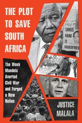 Complotul pentru salvarea Africii de Sud: Săptămâna în care Mandela a evitat războiul civil și a forjat o nouă națiune - The Plot to Save South Africa: The Week Mandela Averted Civil War and Forged a New Nation