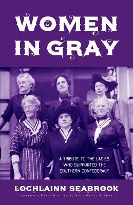 Femei în gri: Un omagiu adus doamnelor care au susținut Confederația din Sud - Women in Gray: A Tribute to the Ladies Who Supported the Southern Confederacy