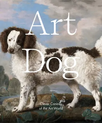 Art Dog: Câinii inteligenți din lumea artei - Art Dog: Clever Canines of the Art World