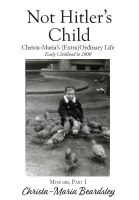 Not Hitler's Child: Viața (extra)obișnuită a lui Christa-Maria, din copilăria timpurie până în 2000 - Not Hitler's Child: Christa-Maria's (Extra)Ordinary Life, Early Childhood to 2000
