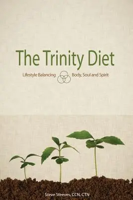 Dieta Trinity: Echilibrarea stilului de viață - trup, suflet și spirit - The Trinity Diet: Lifestyle Balancing - Body, Soul and Spirit