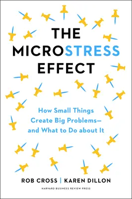 The Microstress Effect: How Little Things Pile Up and Create Big Problems--And What to Do about It