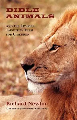 Animale biblice: Și lecțiile predate de ele pentru copii - Bible Animals: And the Lessons Taught by Them for Children
