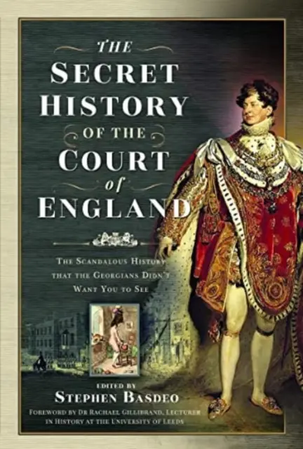 Istoria secretă a Curții Angliei: Istoria scandaloasă pe care georgienii nu au vrut să o vezi - The Secret History of the Court of England: The Scandalous History That the Georgians Didn't Want You to See