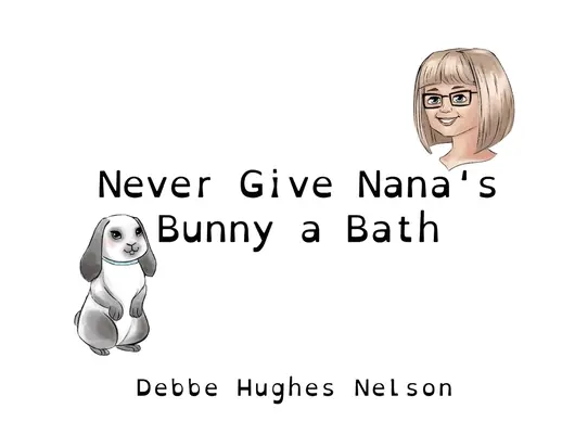Niciodată să nu-i faci baie iepurașului bunicii - Never Give Nana's Bunny a Bath