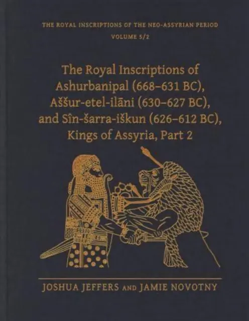 Inscripțiile regale ale lui Ashurbanipal (668-631 î.Hr.), Assur-Etel-Ilāni (630-627 î.Hr.) și Sn-Sarra-Iskun (626-612 î.Hr.), regi ai Asiriei, Partea 2 - The Royal Inscriptions of Ashurbanipal (668-631 Bc), Assur-Etel-Ilāni (630-627 Bc), and Sn-Sarra-Iskun (626-612 Bc), Kings of Assyria, Part 2