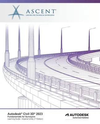 Autodesk Civil 3D 2023: Fundamentals for Surveyors (unități imperiale): Autodesk Authorized Publisher - Autodesk Civil 3D 2023: Fundamentals for Surveyors (Imperial Units): Autodesk Authorized Publisher