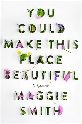 Ai putea face acest loc frumos: A Memoir - You Could Make This Place Beautiful: A Memoir