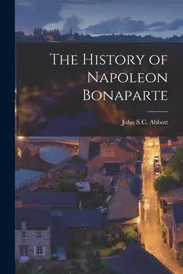Istoria lui Napoleon Bonaparte - The History of Napoleon Bonaparte