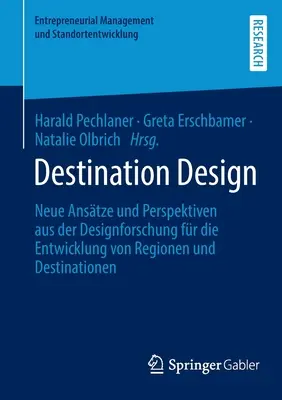 Destination Design: Analize noi și perspective ale cercetării de design pentru dezvoltarea regiunilor și destinațiilor - Destination Design: Neue Anstze Und Perspektiven Aus Der Designforschung Fr Die Entwicklung Von Regionen Und Destinationen