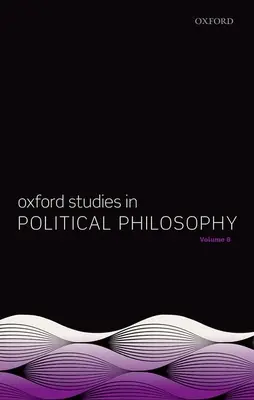 Oxford Studies in Political Philosophy Volumul 8 - Oxford Studies in Political Philosophy Volume 8