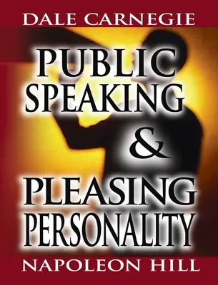 Public Speaking de Dale Carnegie (autorul cărții How to Win Friends & Influence People) & Pleasing Personality de Napoleon Hill (autorul cărții Think an - Public Speaking by Dale Carnegie (the author of How to Win Friends & Influence People) & Pleasing Personality by Napoleon Hill (the author of Think an