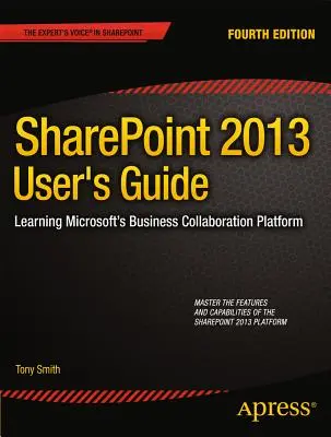 Ghidul utilizatorului Sharepoint 2013: Învățarea platformei de colaborare în afaceri a Microsoft - Sharepoint 2013 User's Guide: Learning Microsoft's Business Collaboration Platform