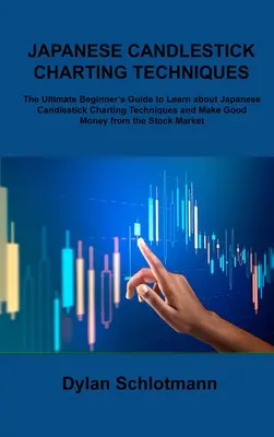 Tehnici japoneze de diagramare a lumânărilor: The Ultimate Beginner's Guide to Learn about Japanese Candlestick Charting Techniques and Make Good Money fr - Japanese Candlestick Charting Techniques: The Ultimate Beginner's Guide to Learn about Japanese Candlestick Charting Techniques and Make Good Money fr