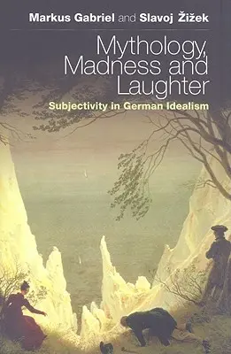 Mitologie, nebunie și râs: Subiectivitatea în idealismul german - Mythology, Madness, and Laughter: Subjectivity in German Idealism