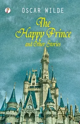 Prințul fericit și alte povești - The Happy Prince And Other Tales