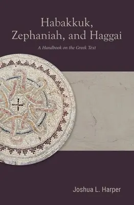 Habacuc, Țefania și Hagai: Un manual privind textul grecesc - Habakkuk, Zephaniah, and Haggai: A Handbook on the Greek Text