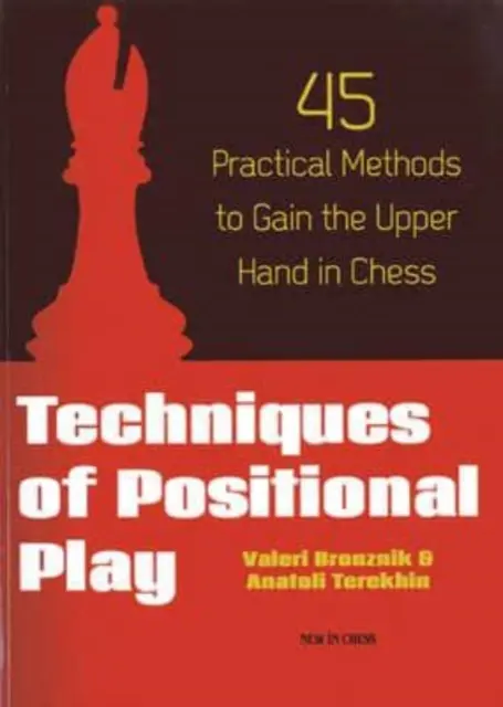 Tehnici de joc pozițional: 45 de metode practice pentru a obține un avantaj în șah - Techniques of Positional Play: 45 Practical Methods to Gain the Upper Hand in Chess
