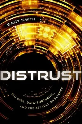 Neîncredere: Big Data, torturarea datelor și asaltul asupra științei - Distrust: Big Data, Data-Torturing, and the Assault on Science