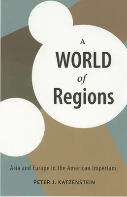 O lume a regiunilor: Asia și Europa în imperiul american - A World of Regions: Asia and Europe in the American Imperium