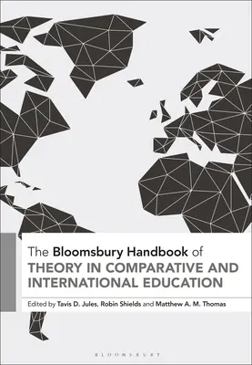 Manualul Bloomsbury de teorie în educația comparată și internațională - The Bloomsbury Handbook of Theory in Comparative and International Education