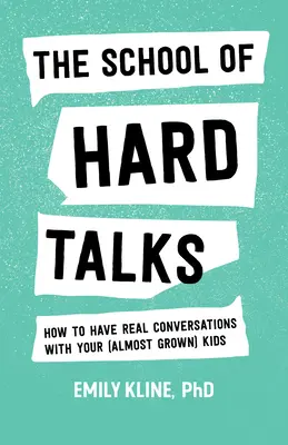 Școala discuțiilor dure: Cum să ai conversații adevărate cu copiii tăi (aproape mari) - The School of Hard Talks: How to Have Real Conversations with Your (Almost Grown) Kids