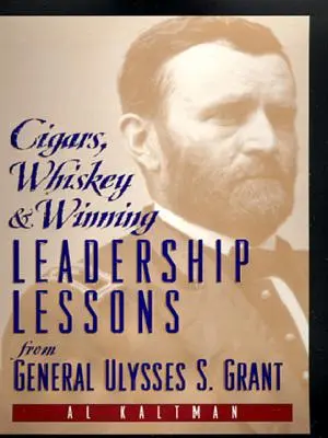 Trabucuri, whisky și victorie: Lecții de leadership de la generalul Ulysses S. Grant - Cigars, Whiskey and Winning: Leadership Lessons from General Ulysses S. Grant