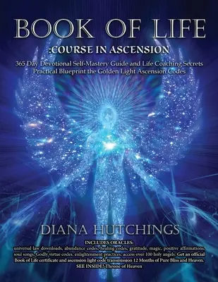 Cartea Vieții 365 de zile Ghid devoțional de auto-mântuire și coaching de viață Secretele ascensiunii Plan practic pentru deblocarea luminii de aur Ascensiunea - Book of Life 365 Day Devotional Self-Mastery Guide and Life Coaching Secrets to Ascension Practical Blueprint to Unlocking the Golden Light Ascension