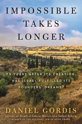 Imposibilul durează mai mult: La 75 de ani de la crearea sa, a îndeplinit Israelul visele fondatorilor săi? - Impossible Takes Longer: 75 Years After Its Creation, Has Israel Fulfilled Its Founders' Dreams?