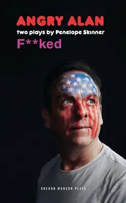 Angry Alan & Fucked: Două piese de teatru - Angry Alan & Fucked: Two Plays