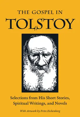 Evanghelia în Tolstoi: Selecții din povestirile, scrierile spirituale și romanele sale - The Gospel in Tolstoy: Selections from His Short Stories, Spiritual Writings & Novels