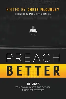 Predicați mai bine: 10 moduri de a comunica Evanghelia mai eficient - Preach Better: 10 Ways to Communicate the Gospel More Effectively