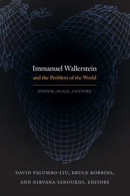 Immanuel Wallerstein și problema lumii: Sistem, scară, cultură - Immanuel Wallerstein and the Problem of the World: System, Scale, Culture