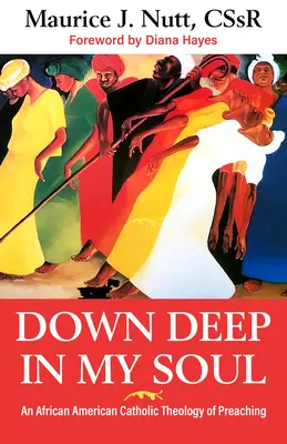 Adânc în sufletul meu: O teologie catolică afro-americană a predicării - Down Deep in My Soul: An African American Catholic Theology of Preaching