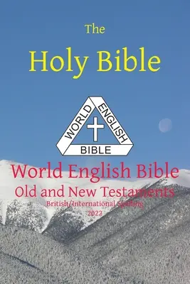 The Holy Bible: World English Bible British/International Ortografie Vechiul și Noul Testament - The Holy Bible: World English Bible British/International Spelling Old and New Testaments
