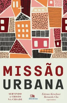 Misso urbana: Servindo a Cristo na città - Misso urbana: Servindo a Cristo na cidade