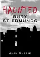 Bury St Edmunds bântuit - Haunted Bury St Edmunds