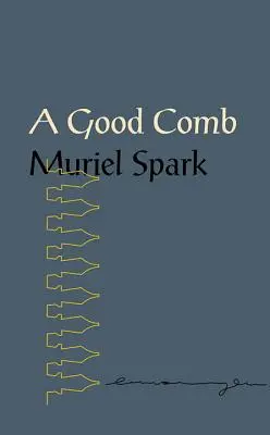 Un pieptene bun: Zicerile lui Muriel Spark - A Good Comb: The Sayings of Muriel Spark