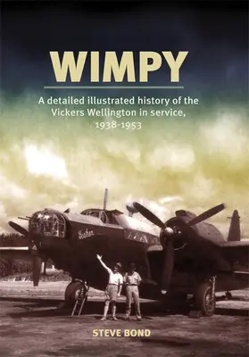 Wimpy: O istorie ilustrată detaliată a Vickers Wellington în serviciu, 1938-1953 - Wimpy: A Detailed Illustrated History of the Vickers Wellington in Service, 1938-1953