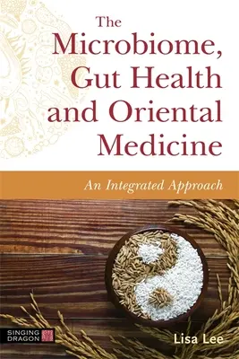 Microbiomul, sănătatea intestinală și medicina orientală: O abordare integrată - The Microbiome, Gut Health and Oriental Medicine: An Integrated Approach