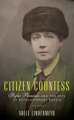 Contesa cetățenească: Sofia Panina și soarta Rusiei revoluționare - Citizen Countess: Sofia Panina and the Fate of Revolutionary Russia