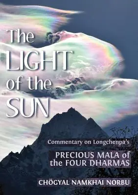 Lumina soarelui: Învățături despre prețiosul Mala al celor patru dharme al lui Longchenpa - The Light of the Sun: Teachings on Longchenpa's Precious Mala of the Four Dharmas