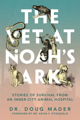 Veterinarul de la Arca lui Noe: Povești de supraviețuire de la un spital de animale din centrul orașului - The Vet at Noah's Ark: Stories of Survival from an Inner-City Animal Hospital