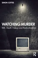Urmărind crima: Isis, videoclipurile morții și radicalizarea - Watching Murder: Isis, Death Videos and Radicalization