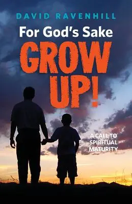 Pentru numele lui Dumnezeu, maturizează-te! - For God's Sake, Grow Up!