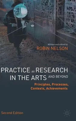 Practica ca cercetare în domeniul artelor (și nu numai): Principii, procese, contexte, realizări - Practice as Research in the Arts (and Beyond): Principles, Processes, Contexts, Achievements