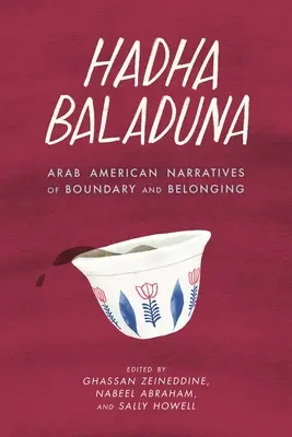 Hadha Baladuna: Narațiuni arabo-americane despre graniță și apartenență (Arab American Narratives of Boundary and Belonging) - Hadha Baladuna: Arab American Narratives of Boundary and Belonging
