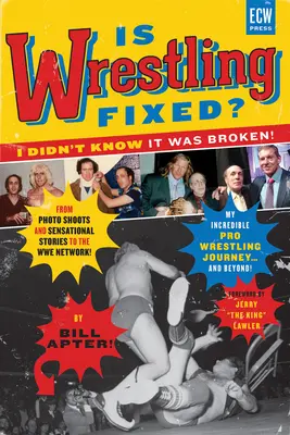 Wrestlingul este reparat? Nu știam că este stricat! From Photo Shoots and Sensational Stories to the Wwe Network -- My Incredible Pro Wrestling Journey! - Is Wrestling Fixed? I Didn't Know It Was Broken!: From Photo Shoots and Sensational Stories to the Wwe Network -- My Incredible Pro Wrestling Journey!