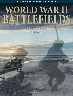 Câmpurile de luptă din cel de-al Doilea Război Mondial: Situri de luptă astăzi - World War II Battlefields: Battle Sites Today