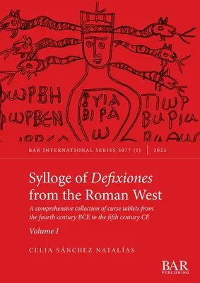 Sylloge of Defixiones from the Roman West. Volumul I: O colecție cuprinzătoare de tăblițe de blestem din secolul al IV-lea î.Hr. până în secolul al V-lea d.Hr. - Sylloge of Defixiones from the Roman West. Volume I: A comprehensive collection of curse tablets from the fourth century BCE to the fifth century CE